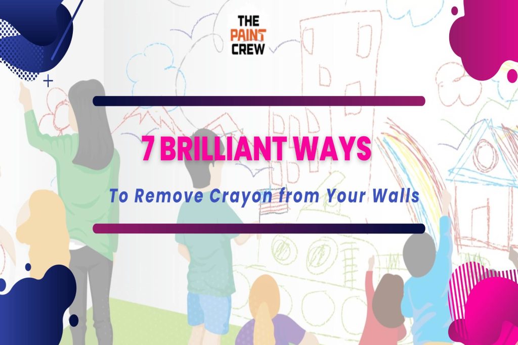 7 Brilliant Ways to Remove Crayon from Your Walls